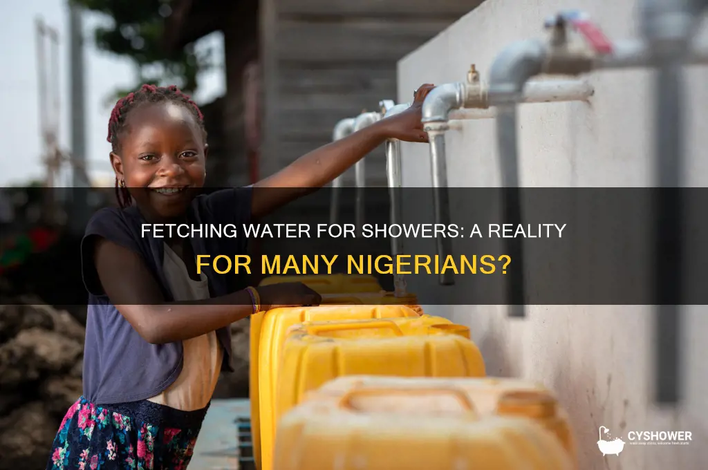 do nigerians need to fetxh water to fet a shower