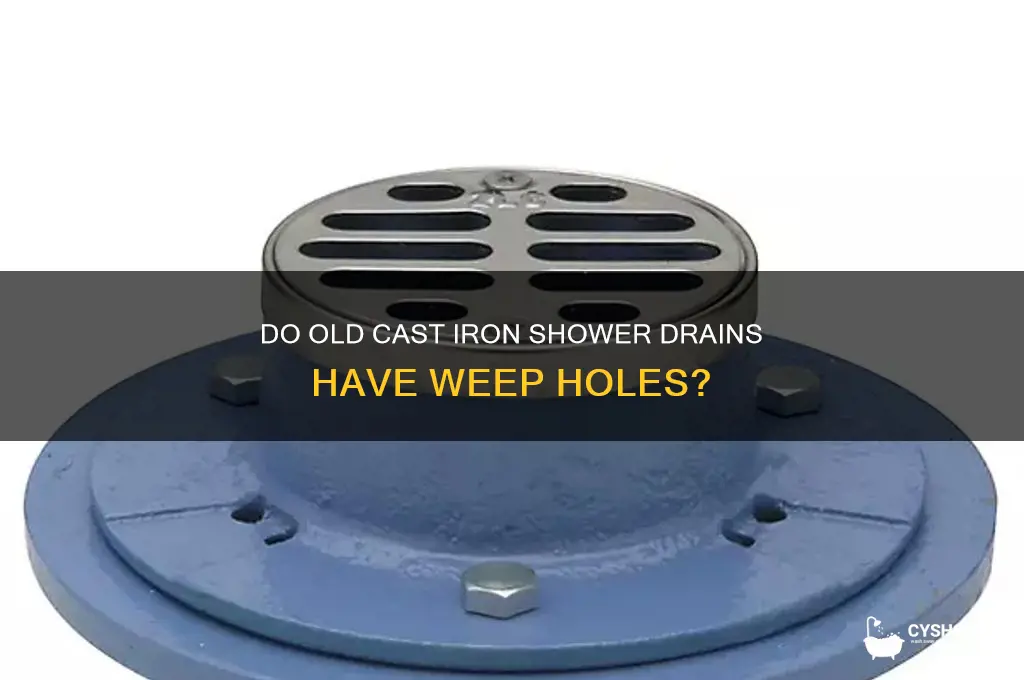 do old cast iron shower drains have weep holes