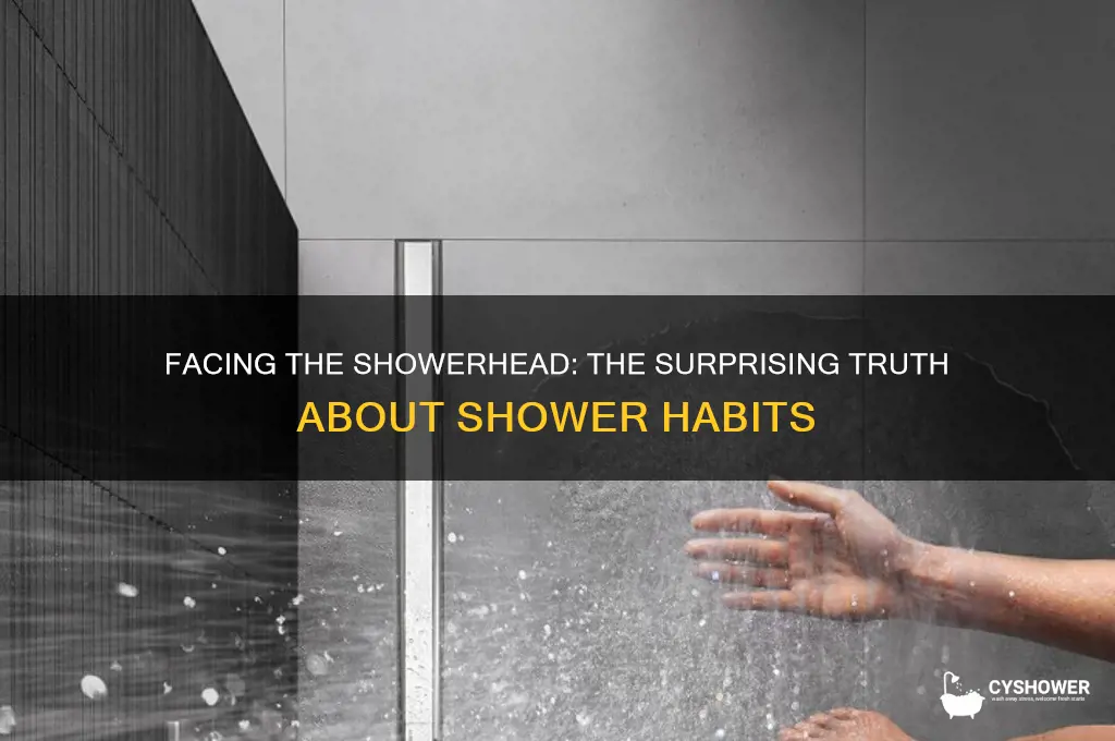 do people really face the water in a shower