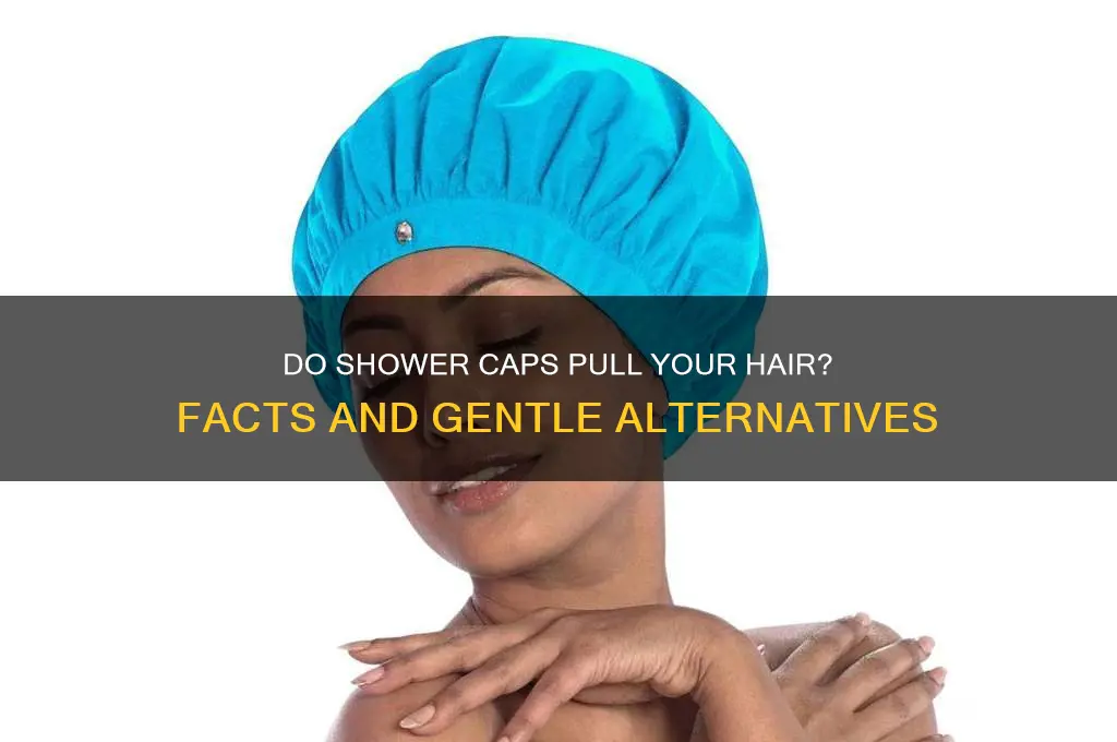 do shower caps pull your hair