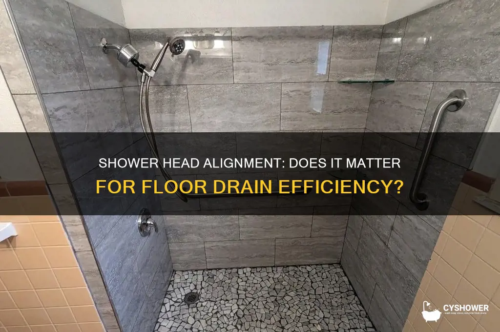 do shower heads need to align with floor drain