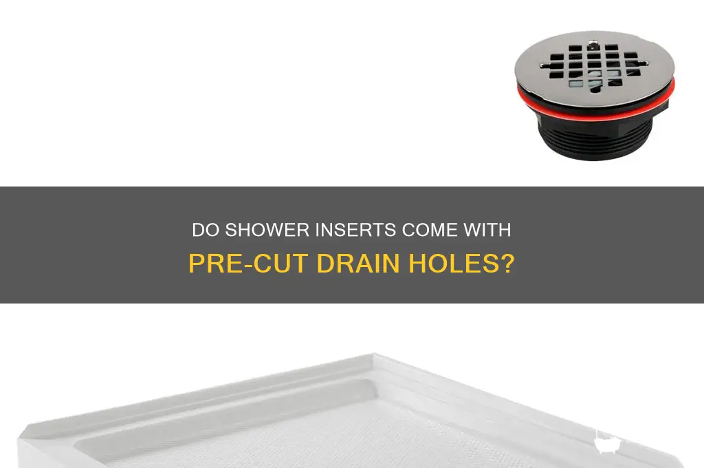 do shower inserts have drain holes already cut