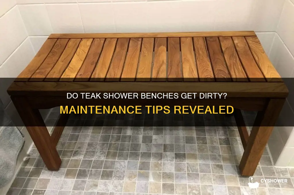 do teak shower benches get dirty