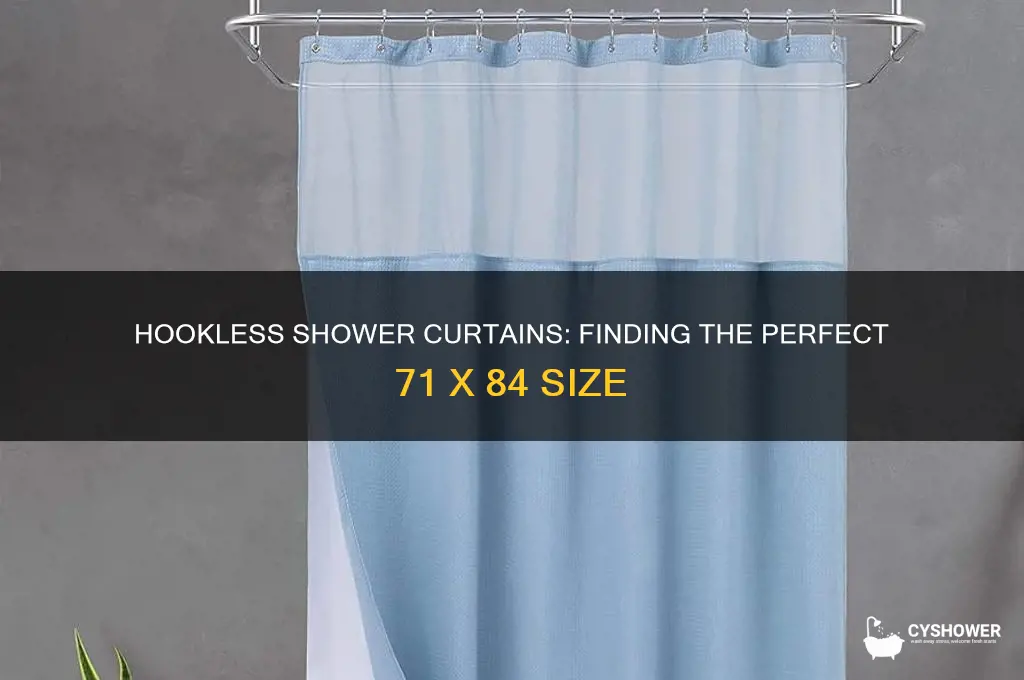 do they make 71 x 84 hookless shower curtains