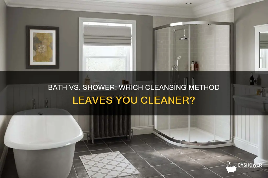 do you get cleaner in a bath or a shower