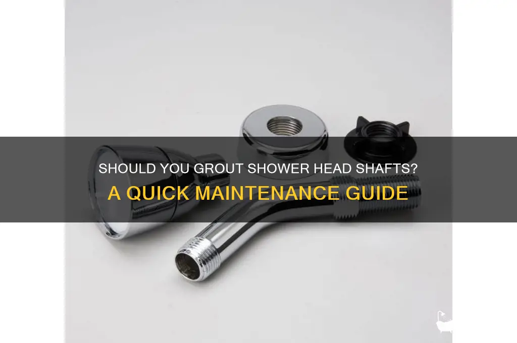 do you grout shower head shaft