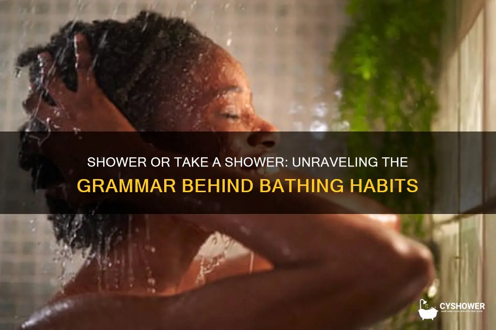 do you have a shower or take a shower