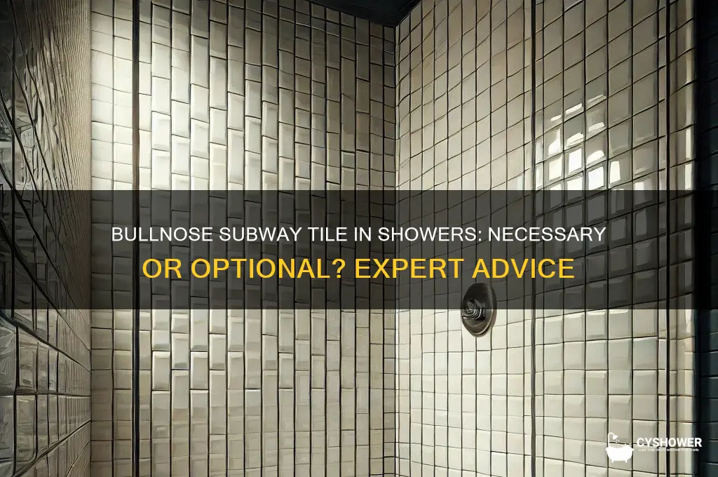 do you have to bullnose subway tile in shower