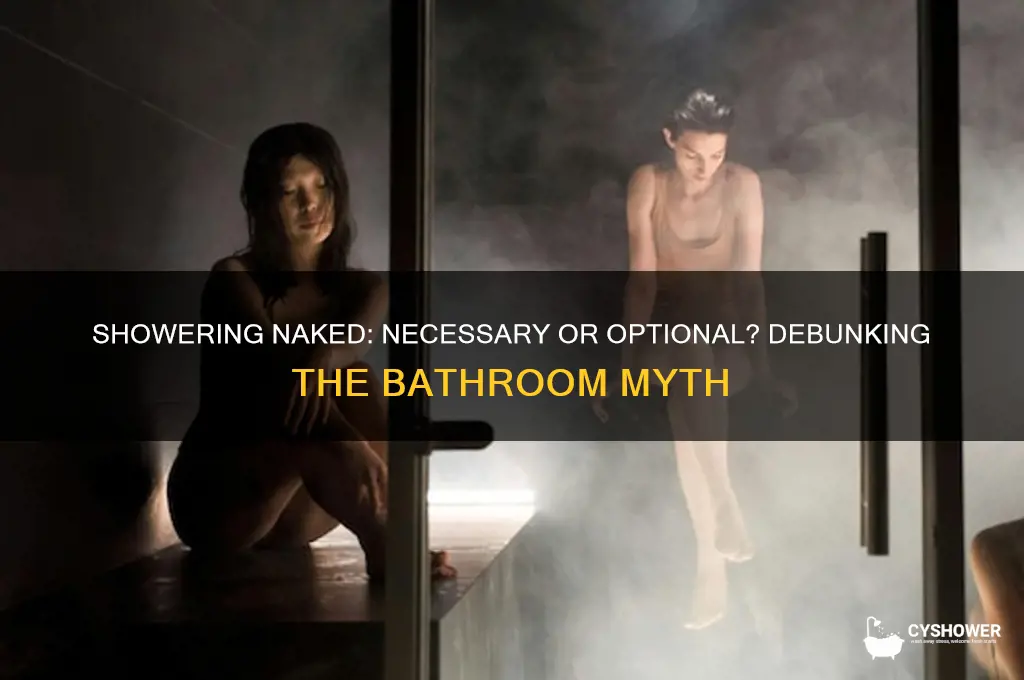 do you have to get naked to tske a shower