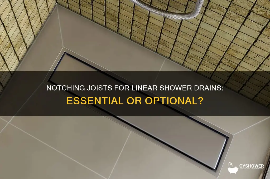 do you have to notch joists for linear shower drain
