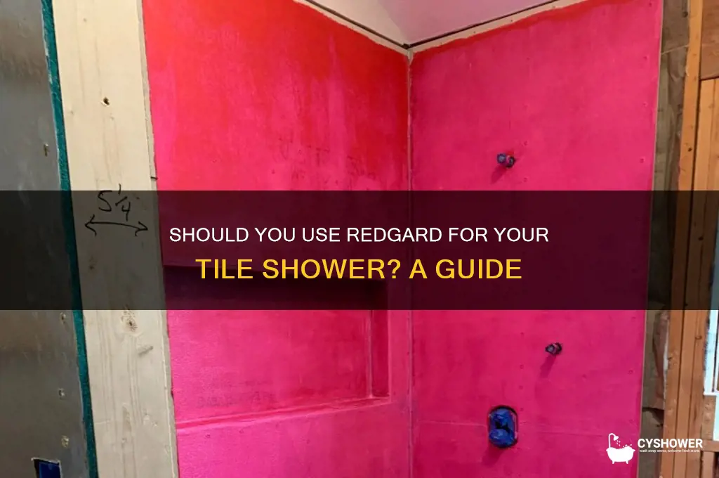 do you have to redgard a tile shower
