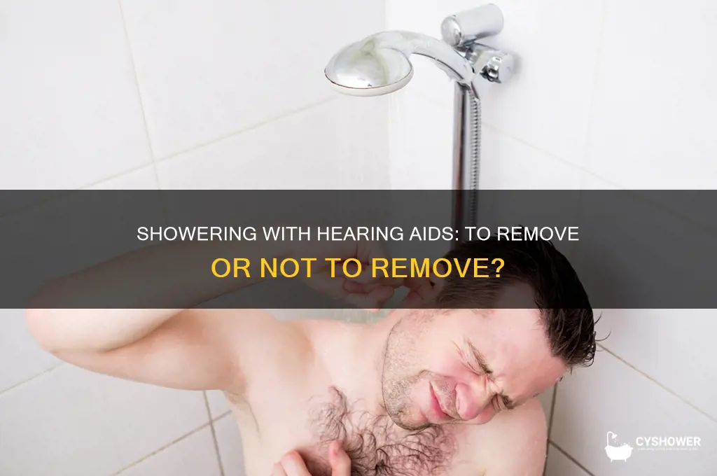 do you have to remove hearing aid shower