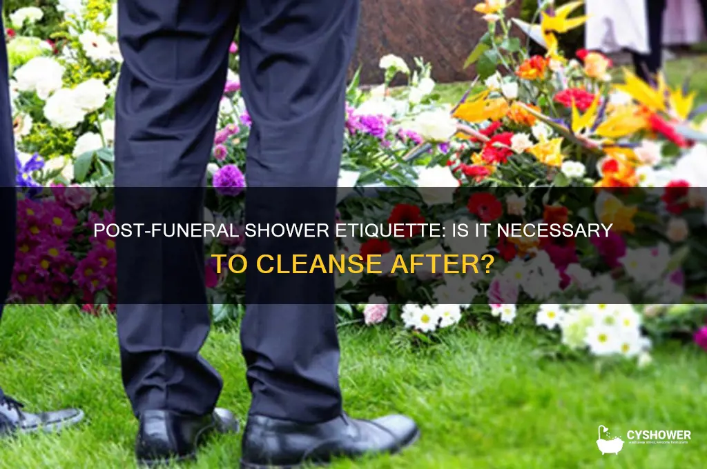 do you have to take a shower after a funeral