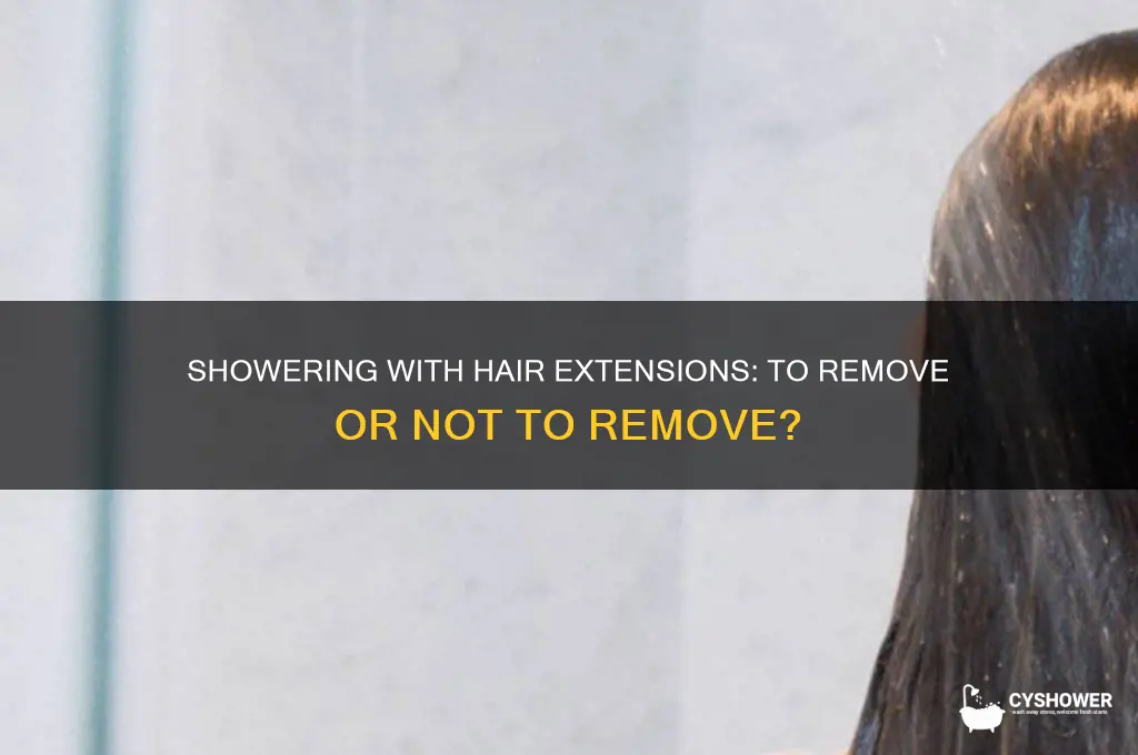do you have to take out extensions when you shower