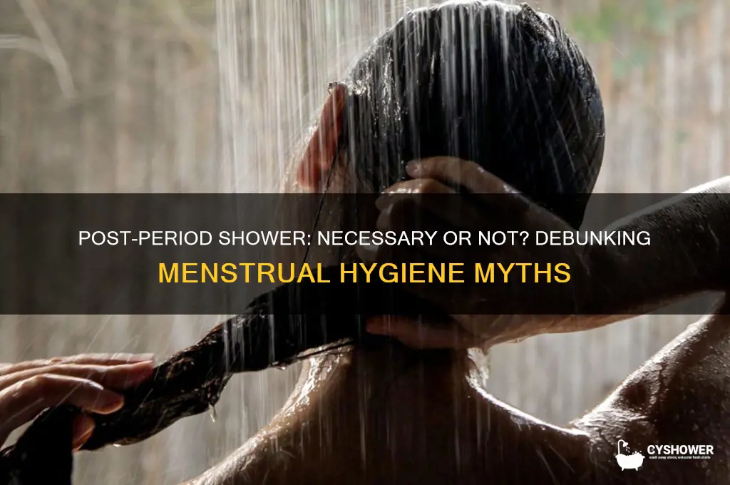 do you have to take shower after menstrual cycle