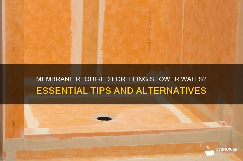 do you have to use membrane to tile shower walls