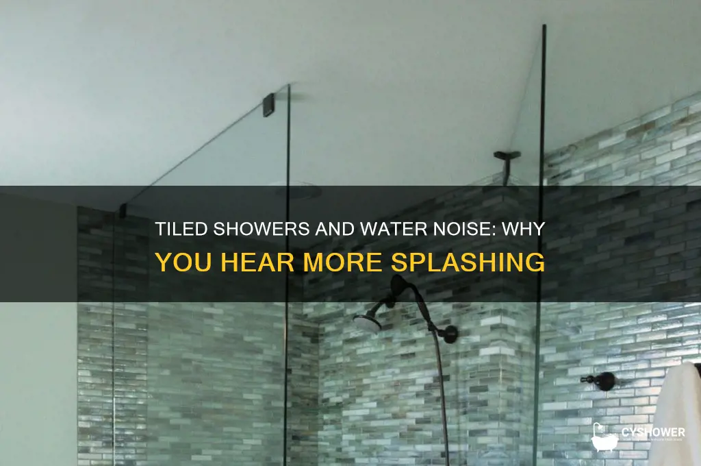 do you hear more wter noise with tiled shower