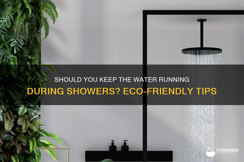 do you keep the water running when taking a shower