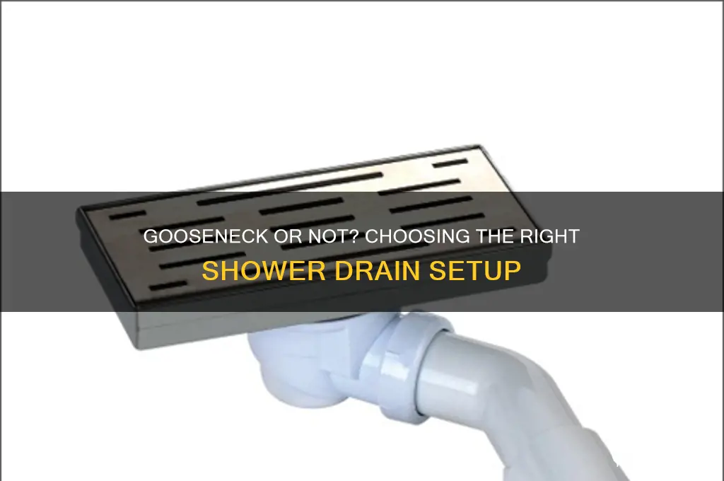 do you need a gooseneck with shower drain