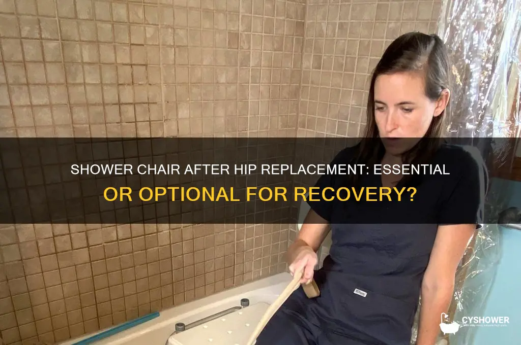 do you need a shower chair after hip replacement