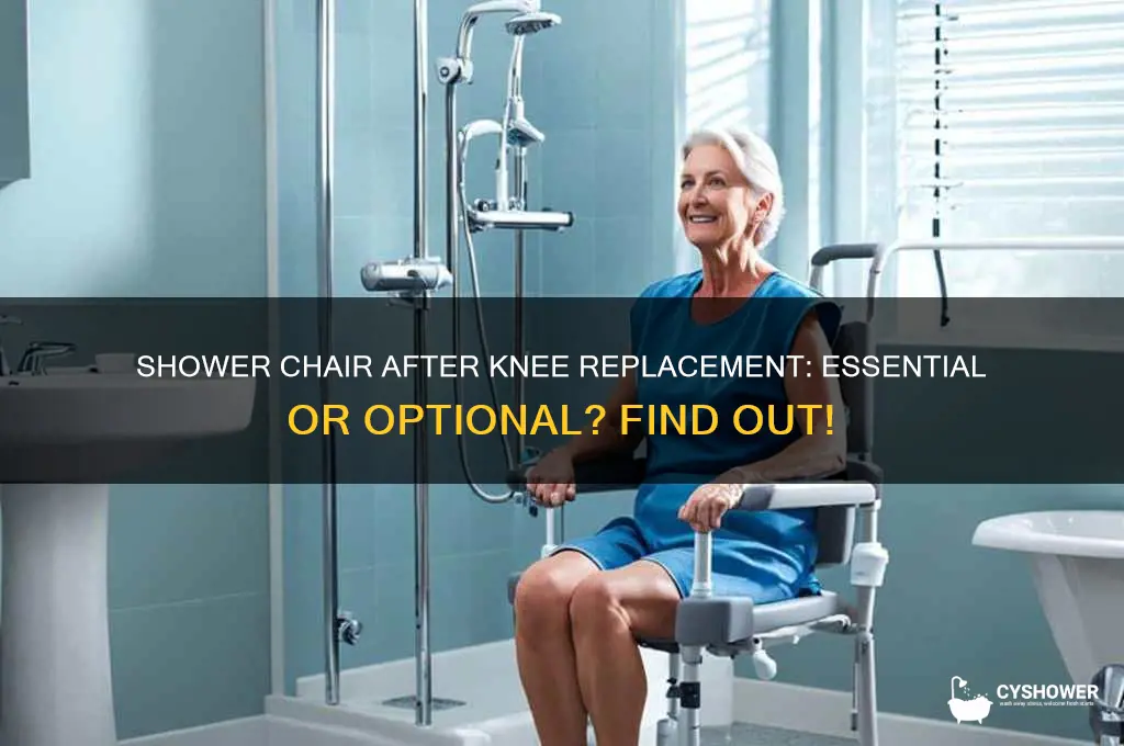 do you need a shower chair after knee replacement