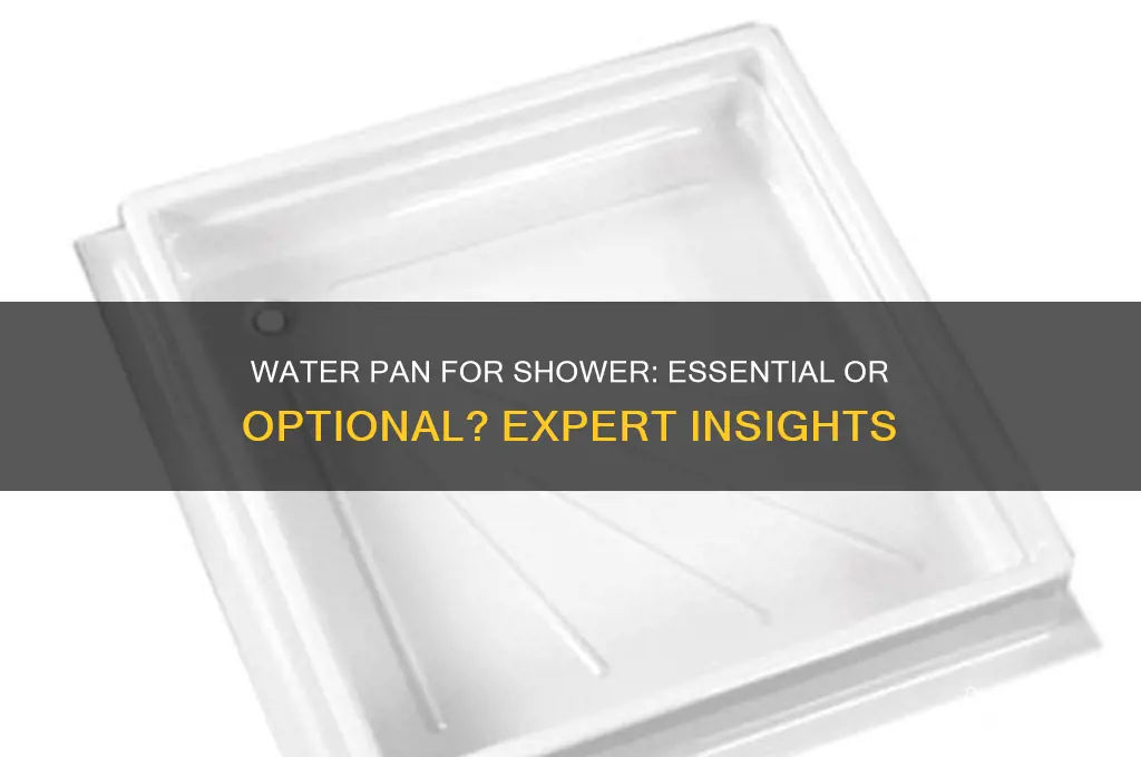 do you need a water pan for shower