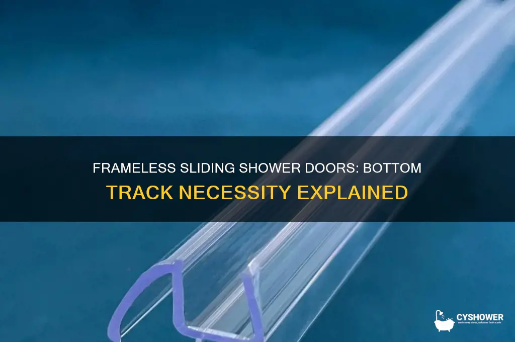 do you need bottom track for frameless sliding shower door