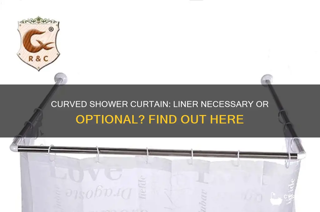 do you need liner with curved shower curtain