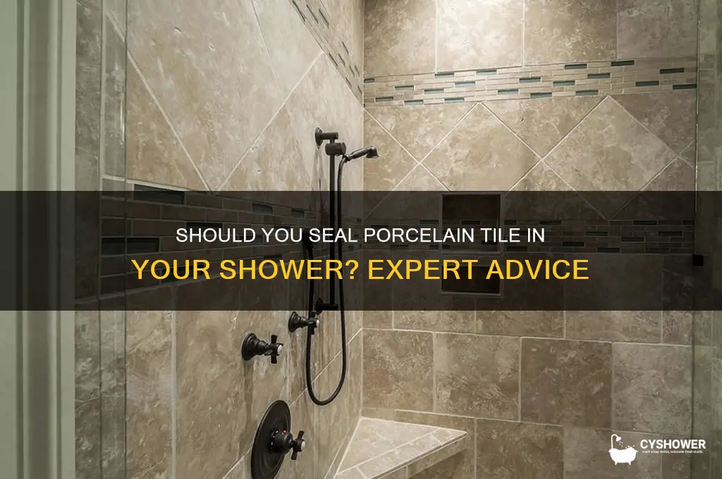 do you need to seal porcelain tile in shower