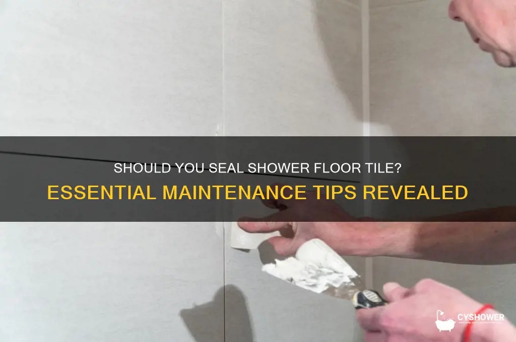 do you need to seal shower floor tile