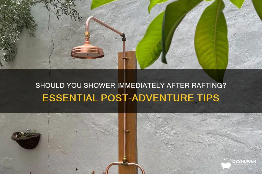 do you need to take a shower right after rafting