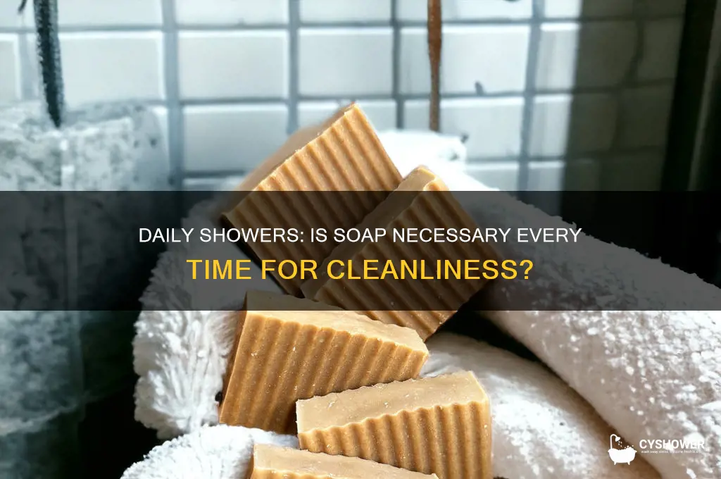 do you need to take shower with soap everytime