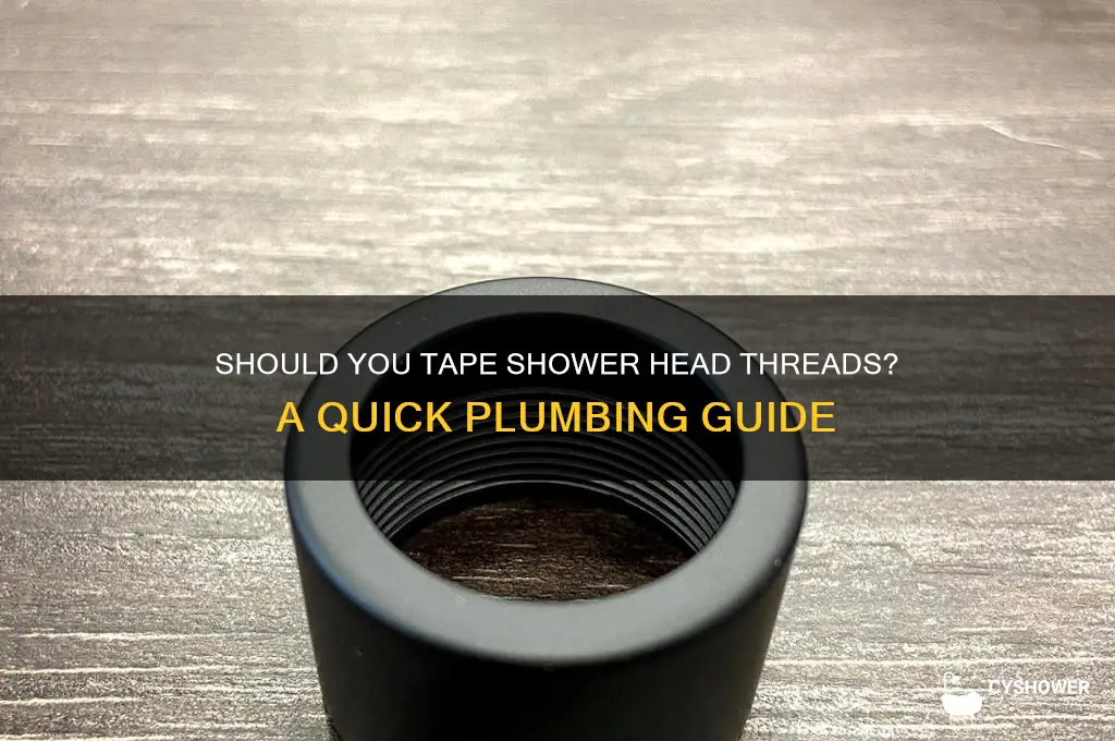 do you need to tape shower head thread