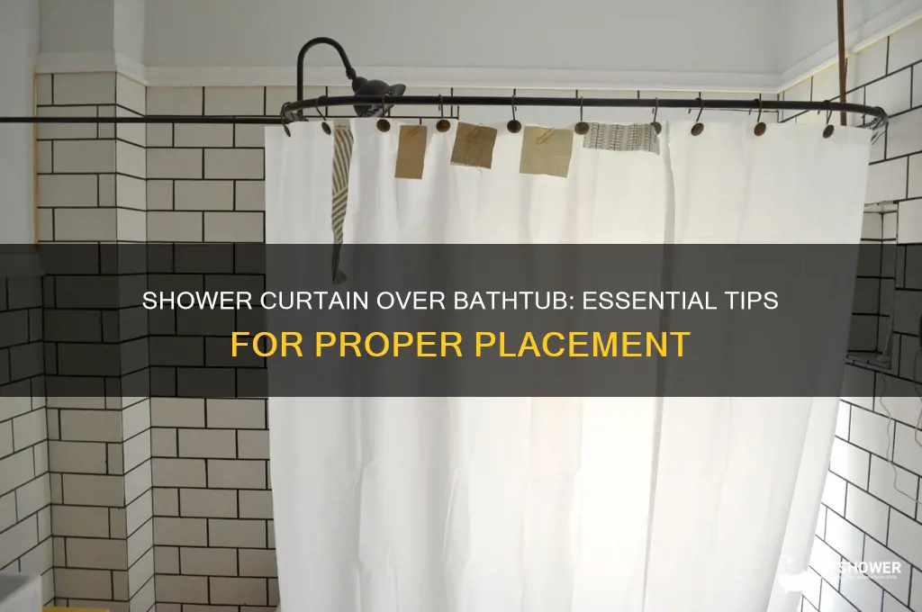 do you put a shower curtain over bathtub