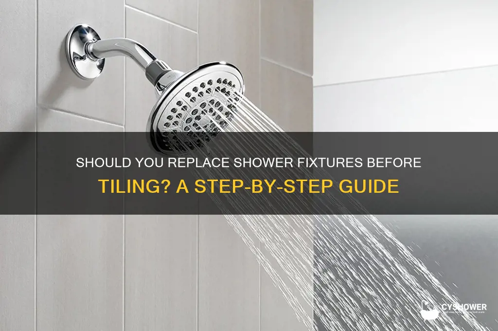 do you replace shower fixtures before tiling