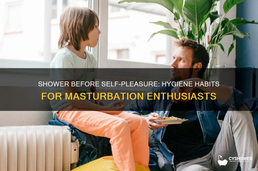 do you take a shower before masturbating