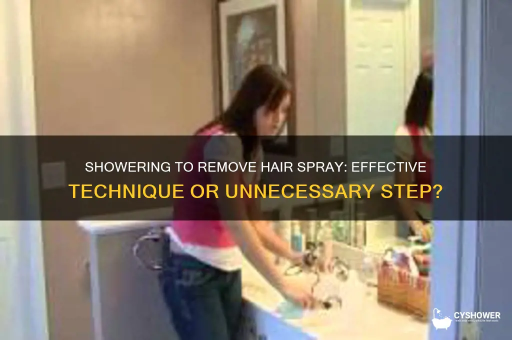 do you take a shower to take off hair spray