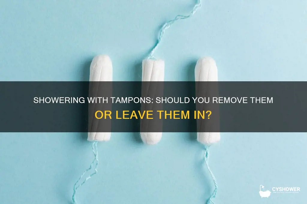 do you take tampons out in the shower
