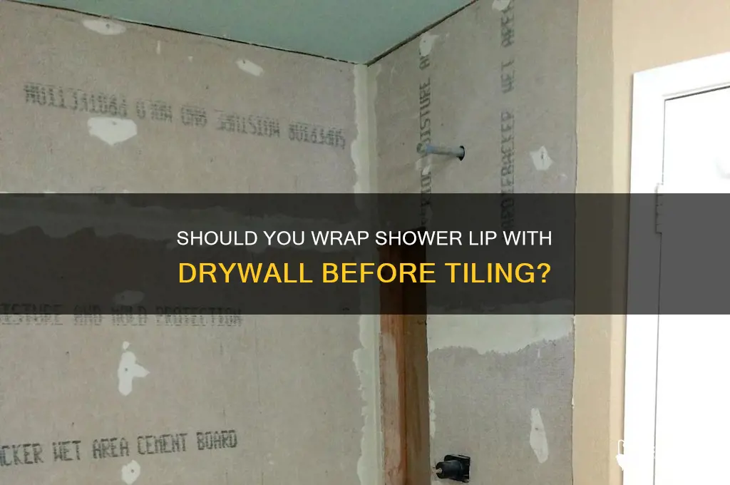 do you wrap shower lip with drywall prior to tiles