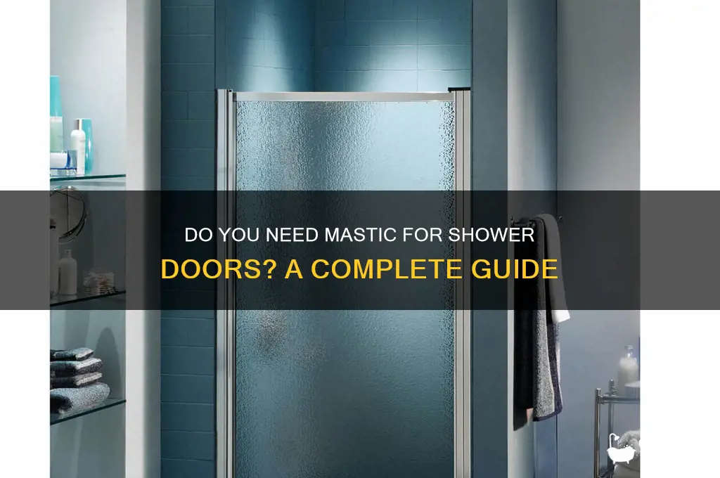 do ypu need mastic for shower doors