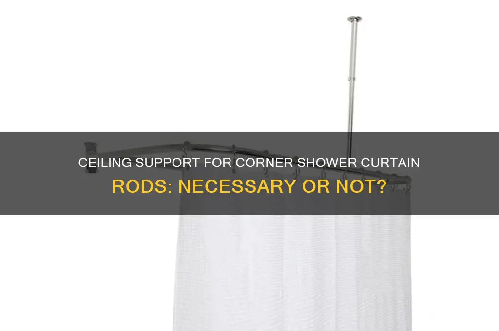 does a corner shower curtain rod need ceiling support