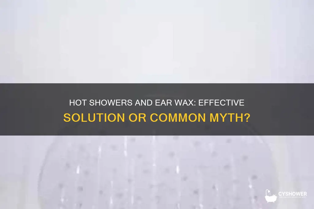 does a hot shower help remove ear wax