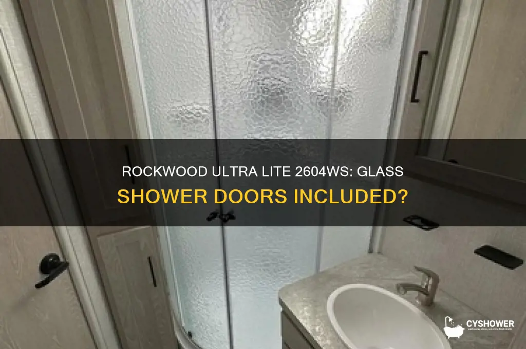 does a rockwood ultra lite 2604ws have glass shower doors