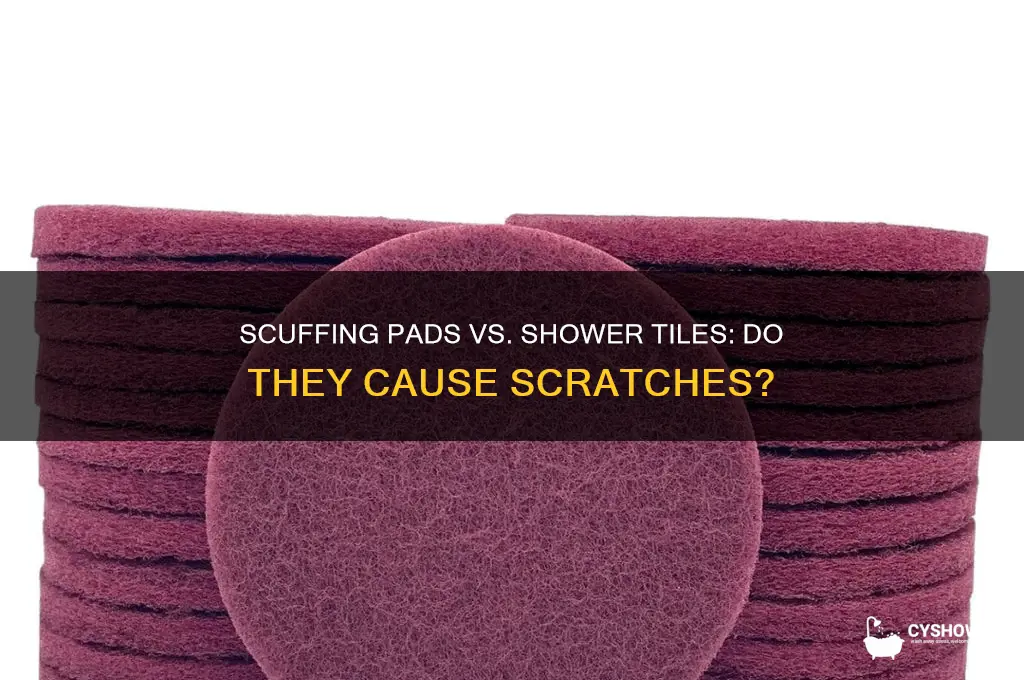 does a scuffing pad scratch the tiles in the shower