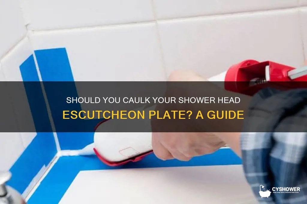does a shower head escutcheon plate have to be caulked