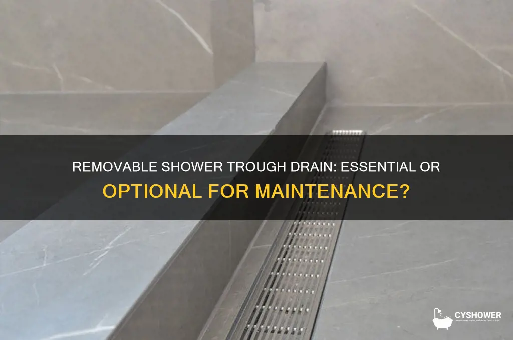 does a shower trough drain need to be removable