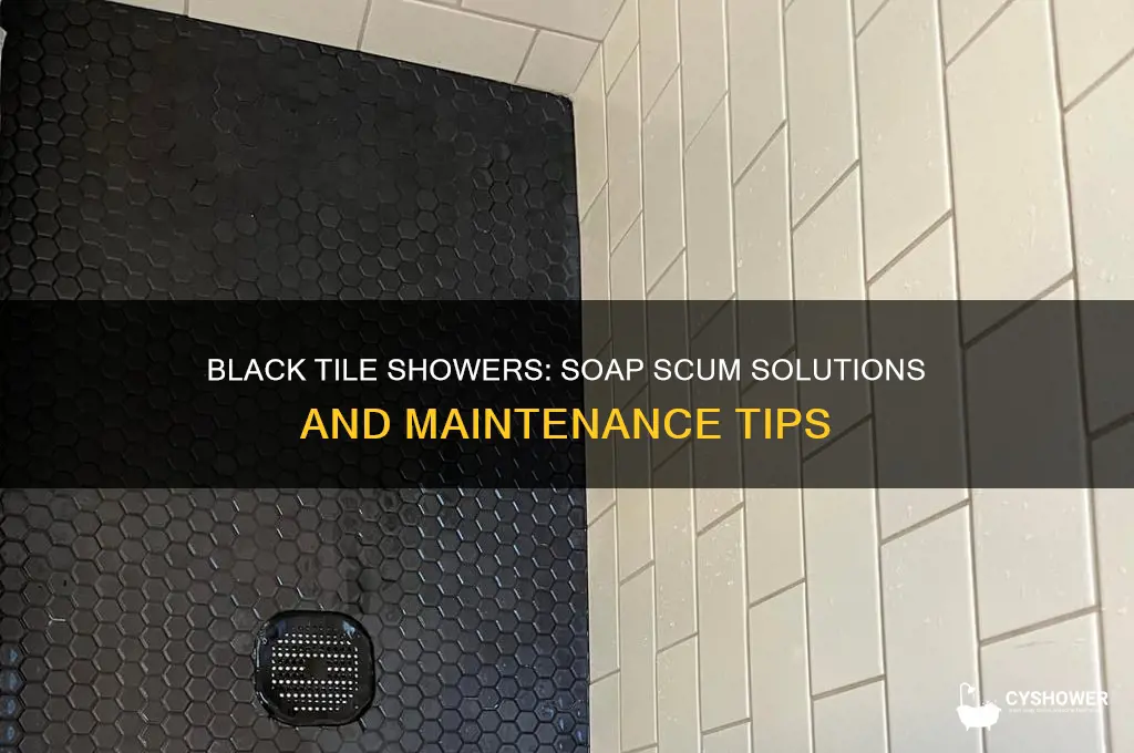 does black tile shower soap scum