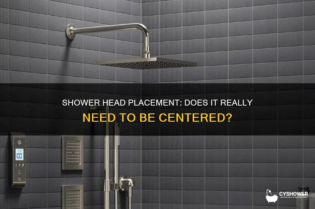 does my shower head have to be centered
