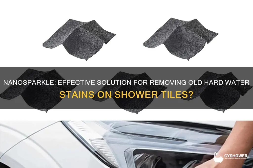 does nanosparkle remove old hard water stains from shower tiles