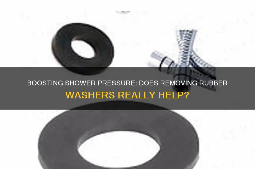 does removing rubber washer increase water pressure in shower hear